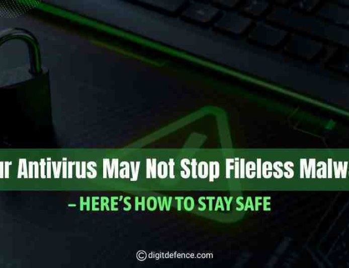 Your Antivirus May Not Stop Fileless Malware - Here’s How to Stay Safe