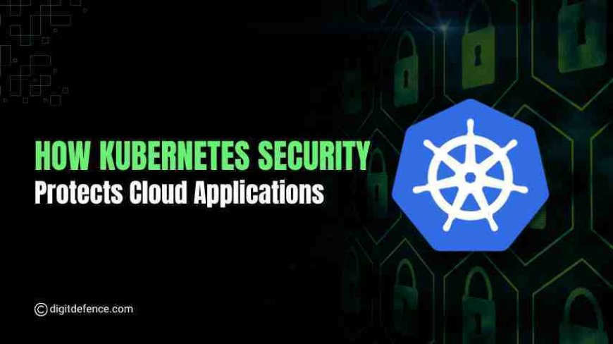 How Kubernetes Security Protects Cloud Applications
